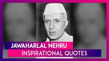 Jawaharlal Nehru Quotes: Inspirational Sayings by India's First PM To Share on His Death Anniversary Jawaharlal Nehru Quotes: Inspirational Sayings by India's First PM To Share on His Death Anniversary